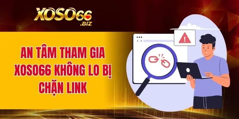 An tâm tham gia XOSO66 không lo bị chặn link