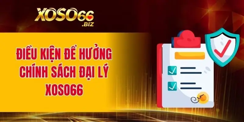 Chính Sách Đại Lý XOSO66 - Cơ Hội Hợp Tác Sinh Lời Cao 3 Điều kiện để hưởng chính sách đại lý tại nhà cái XOSO66