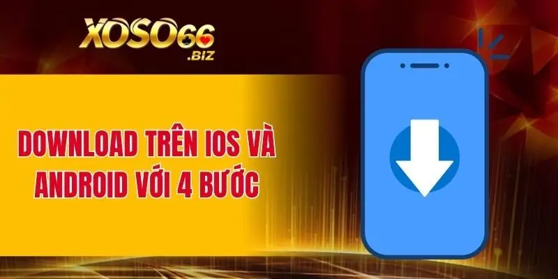 Download trên iOS và Android với 4 bước