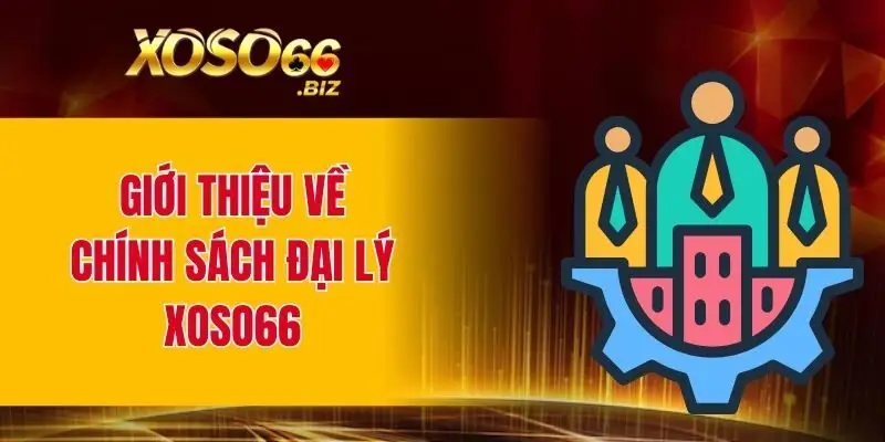 Chính Sách Đại Lý XOSO66 - Cơ Hội Hợp Tác Sinh Lời Cao 1 Giới thiệu đôi nét về chính sách đại lý XOSO66