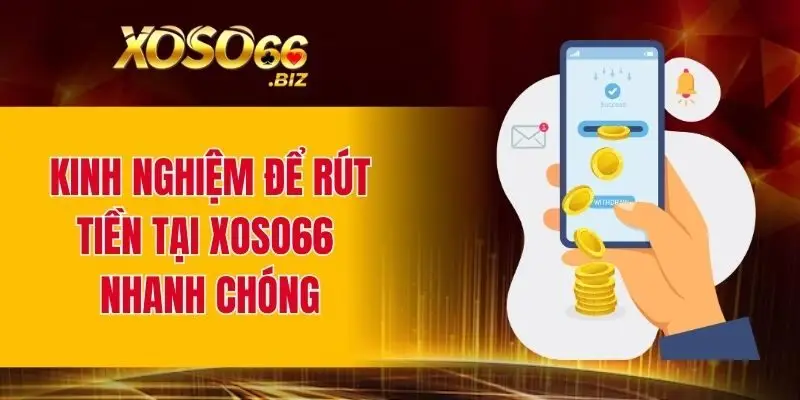 Rút Tiền XOSO66 - Quy Trình Thực Hiện An Toàn Và Mượt Mà 4 Kinh nghiệm để rút tiền tại XOSO66 nhanh chóng
