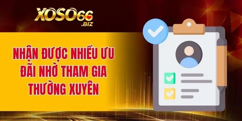Đăng Ký XOSO66 – Bước Đầu Tham Gia Thế Giới Giải Trí 3 Nhận được nhiều ưu đãi nhờ tham gia thường xuyên