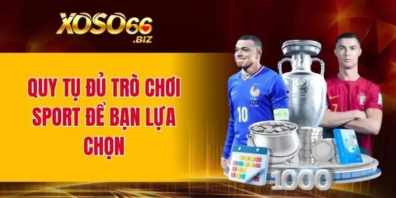 Thể Thao XOSO66 – Nơi Quy Tụ Đủ Bộ Môn Sport Hot 2025 3 Quy tụ đủ trò chơi sport để bạn lựa chọn