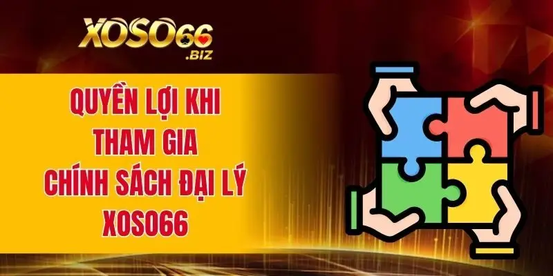 Chính Sách Đại Lý XOSO66 - Cơ Hội Hợp Tác Sinh Lời Cao 2 Quyền lợi khi tham gia chính sách đại lý XOSO66